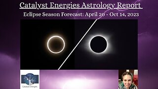 HYBRID SOLAR ECLIPSE on April 20th, 2023 - Catalyst Energies SPECIAL Astrology Report