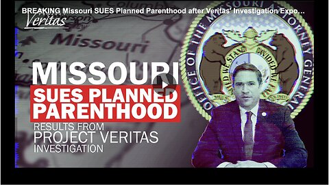 Missouri suing Planned Parenthood after Veritas' Investigation Exposes Abortion Trafficking.