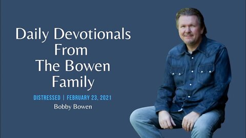 Bobby Bowen Devotional "Distressed 2-23-21"