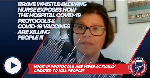 Whistle-Blowing Nurse Exposes Hospital COVID-19 Protocols & COVID-19 Vaccines Are Killing People!!!