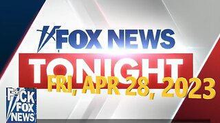 Fox News Tonight 04-28-2023