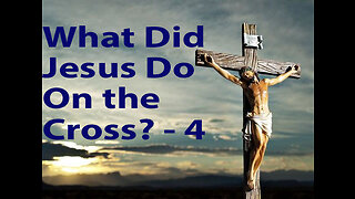 What Did Jesus Do On The Cross? - 4