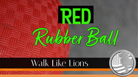 "Red Rubber Ball" Walk Like Lions Christian Daily Devotion with Chappy Jun 28, 2023