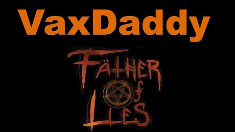 VaxDaddy Father of LIES