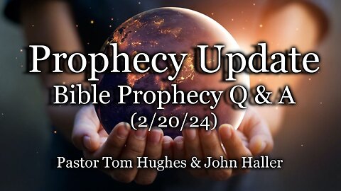 Prophecy Update: Bible Prophecy Q & A - (2/20/24)