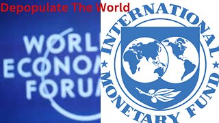 WEF And IMF Are Trying To Depopulate The Earth