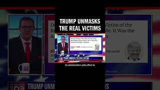 Trump Unmasks The Real Victims