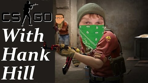 CSGO With Hank Hill And Friends