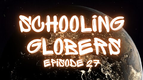 Schooling Globers - Episode 27