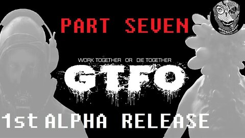 GTFO 1st ALPHA RELEASE (PART 07) [Prodigy Joins]