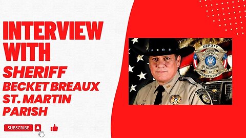 Interview With St Martin Parish Sheriff Becket Breaux Ep#260