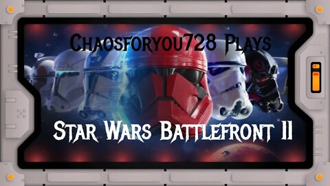 Chaosforyou728 Plays Star Wars Battlefront II