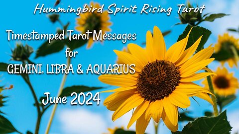 Timestamped Tarot Messages for GEMINI, LIBRA & AQUARIUS - June 2024