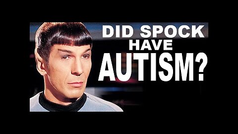 Did Spock Have Autism or Aspergers? Spock's Meltdown and other clip examples included.