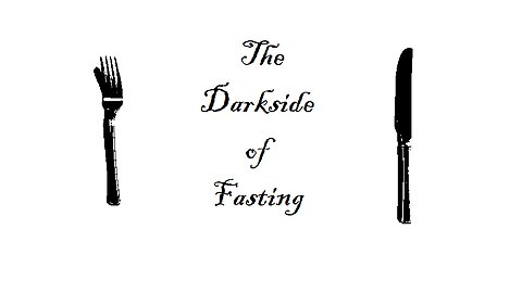 The Darkside of Fasting