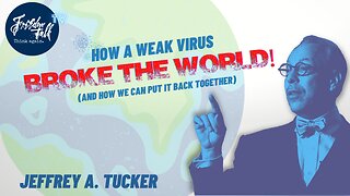 How A Weak Virus Broke The World: Jeffrey A Tucker