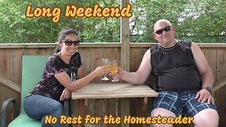 Long Weekend: No Rest for the Homesteader