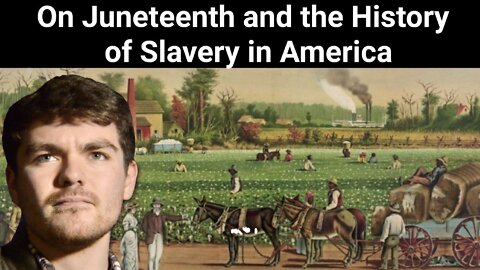 Nick Fuentes || On Juneteenth and the History of Slavery in America