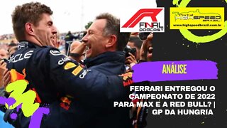 FERRARI ENTREGOU O CAMPEONATO DE 2022 PARA MAX E A RED BULL? | GP DA HUNGRIA | R FINAL PODCAST