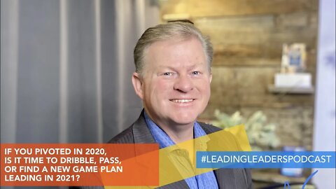 IF YOU PIVOTED IN 2020, IS IT TIME TO DRIBBLE, PASS, OR FIND A NEW GAME PLAN LEADING IN 2021?