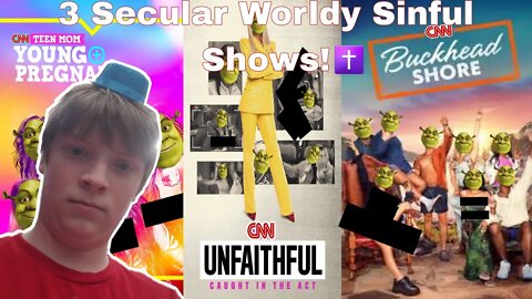 3 Secular Worldy Sinful Shows!