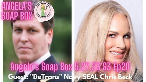 Former Navy SEAL and "Detransitioned" Chris Beck on Angela's Soap Box 5.27.23