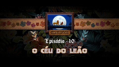 O Amor do Leão_ Ep 10 - "O Céu do Leão"