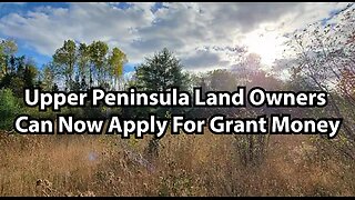 Upper Peninsula Land Owners Can Now Apply For Grant Money