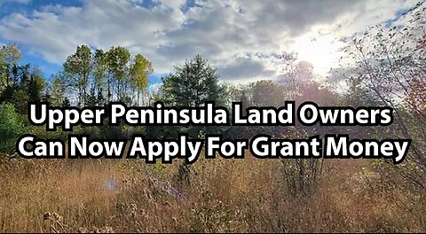 Upper Peninsula Land Owners Can Now Apply For Grant Money