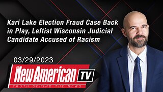 Kari Lake Election Fraud Case Back in Play, Leftist Wisconsin Judicial Candidate Accused of Racism