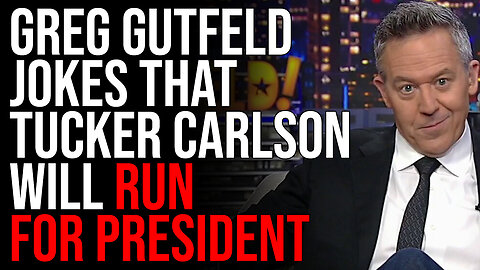 Greg Gutfeld JOKES That Tucker Carlson Will Run For President