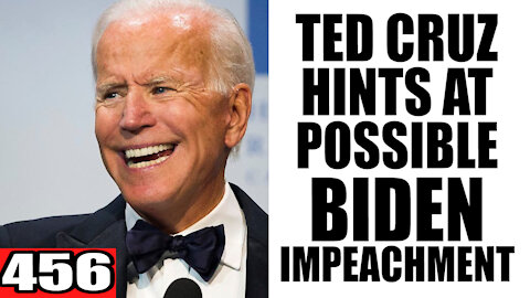 456. Ted Cruz Hints at Possible Biden IMPEACHMENT
