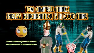 Tom Campbell Thinks Endless Reincarnation Is Completely Logical & That It's Our Problem To Fix Earth