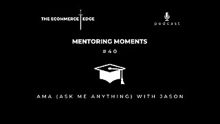 E237: 🎓Mentoring Moments #40 | SPECIAL EDITION: AMA (ASK ME ANYTHING) WITH JASON - YOUR Q’S ANSWERED