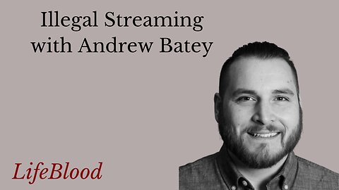 Illegal Streaming with Andrew Batey