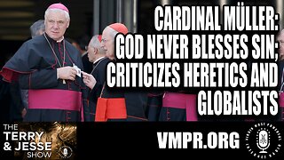 31 Oct 23, T&J: Cardinal Müller: God Never Blesses Sin; Criticizes Heretics and Globalists