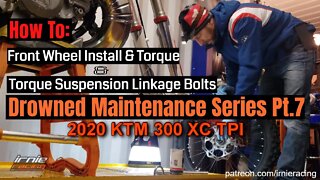 Drowned 2020 KTM 300xc TPI Maintenance Pt.7 | How To Front Wheel Install & Torq. Suspension Linkage