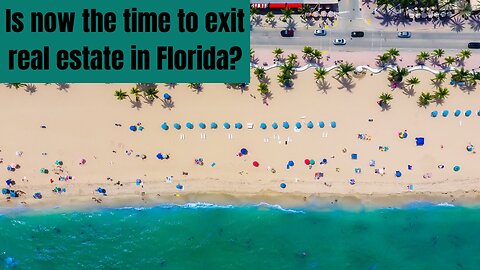 Is now the time to exit real estate in Florida?