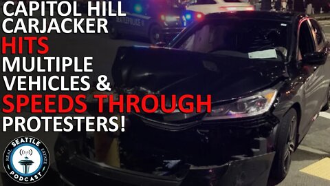 Carjacker Hits Multiple Vehicles, Speeds Through Group of Seattle Protesters | Seattle RE Podcast