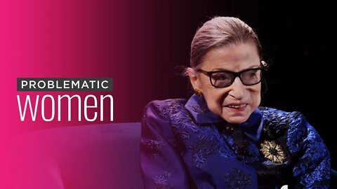 Ginsburg’s Legacy and the Supreme Court’s Future | Problematic Women