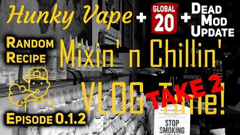 Hunky Vape Mixin' n Chillin VLOG with Global 20 Mod Repair and Random Recipe Mixing