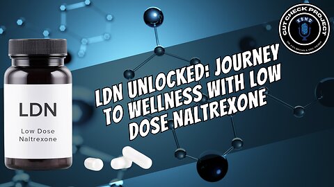 LDN Unlocked: Journey to Wellness with Low Dose Naltrexone