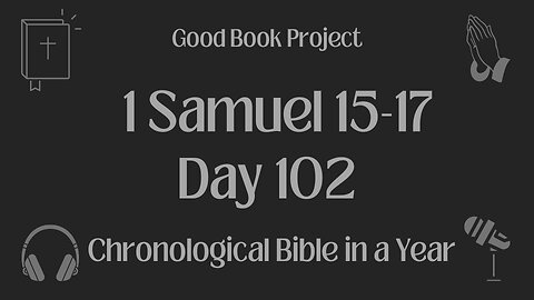 Chronological Bible in a Year 2023 - April 12, Day 102 - 1 Samuel 15-17