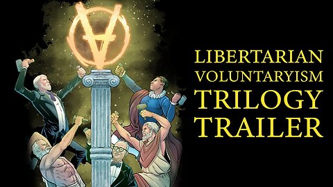 Libertarian Voluntaryism Trilogy Trailer