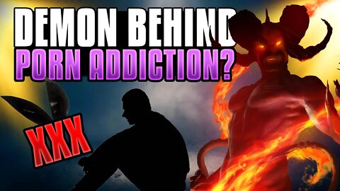 Do You Have A Demon If You’re Addicted to Porn?