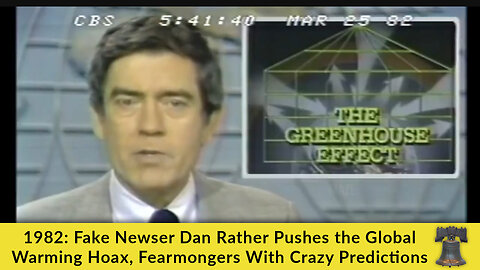 1982: Fake Newser Dan Rather Pushes the Global Warming Hoax, Fearmongers With Crazy Predictions
