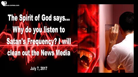 July 7, 2017 ❤️ The Spirit of God... Why do you listen to Satan's Frequency?... I will clean out the News Media... Prophecy thru Mark Taylor