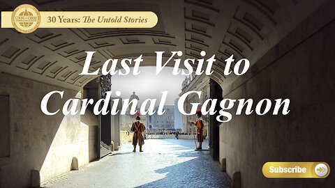 Last Visit to Cardinal Gagnon