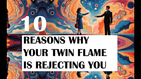 Why Is My Twin Flame Rejecting Me?