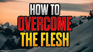 5 Ways to Overcome the Flesh